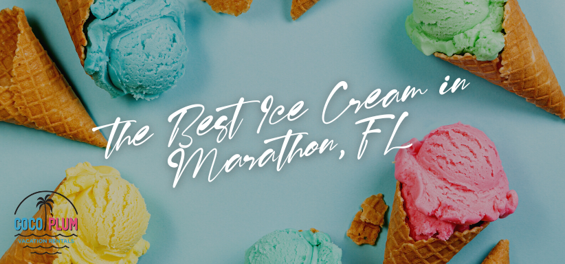 Cool Off with the Best Ice Cream in Marathon, FL